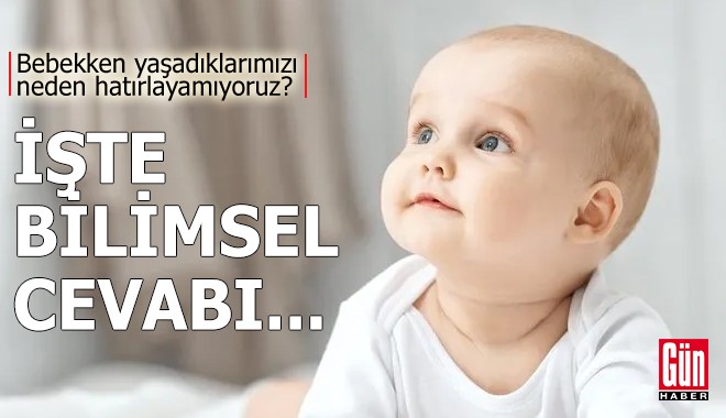 Bebekken yaşadıklarımızı neden hatırlayamıyoruz? İşte bilimsel cevabı...