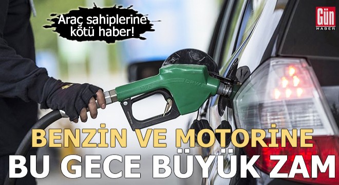 Benzin ve motorine bu gece büyük zam geliyor!