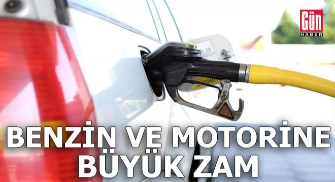 Benzin ve motorine büyük zam