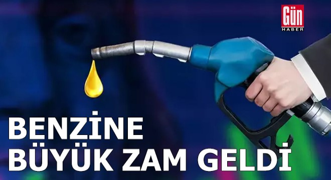 Benzine büyük zam geldi