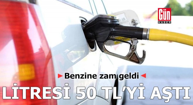 Benzine zam geldi, litresi 50 TL yi aştı