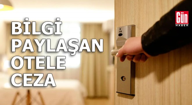 Bilgi paylaşan otele ceza