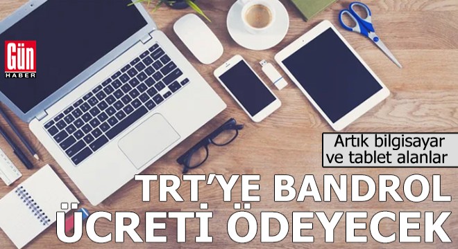 Bilgisayar, tablet alanlarda TRT ye bandrol ücreti ödeyecek