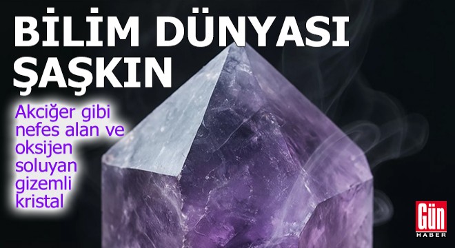 Bilim dünyası şaşkın: Oksijen soluyan gizemli kristal