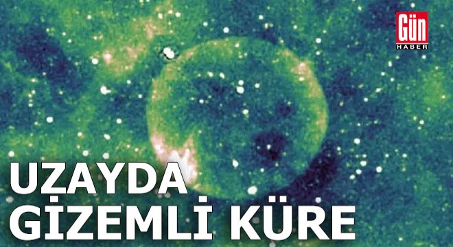 Bilim insanları da şaşkın! Uzayda gizemli küre