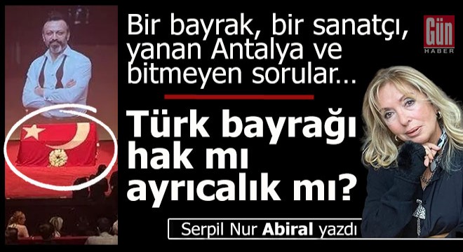 Bir bayrak, bir sanatçı, yanan Antalya ve bitmeyen sorular…