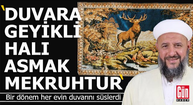 Bir fetvada duvardaki geyikli halı için...