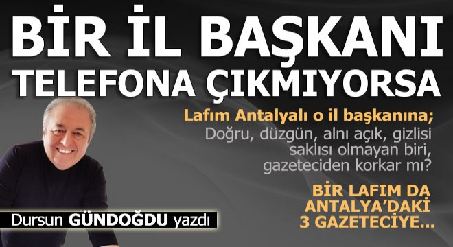 Bir il başkanı, gazetecinin telefonuna çıkmıyorsa...
