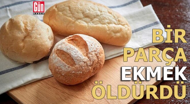 Bir parça ekmek öldürdü...