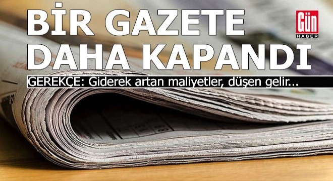 Bir gazete daha maliyet kurbanı