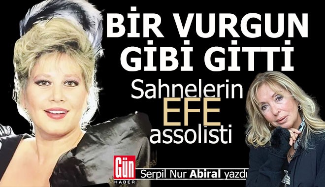 Bir vurgun gibi gitti: Sahnelerin efe assolisti