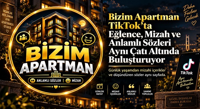 Bizim Apartman TikTok’ta Eğlence, Mizah ve Anlamlı Sözleri Aynı Çatı Altında Buluşturuyor