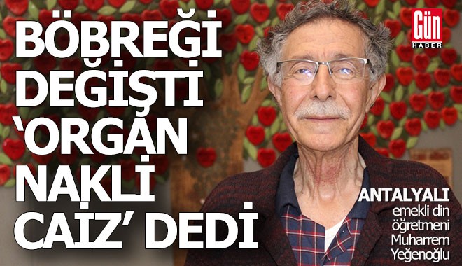 Böbreği değişen emekli din öğretmeni, 'Organ nakli caiz' dedi