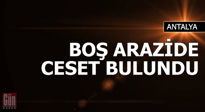 Boş arazide erkek cesedi bulundu