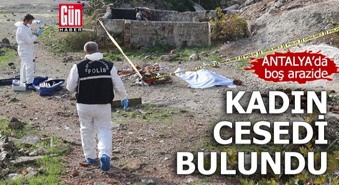 Boş arazide kadın cesedi bulundu