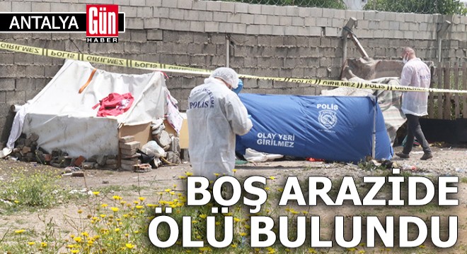 Boş arazide ölü bulundu