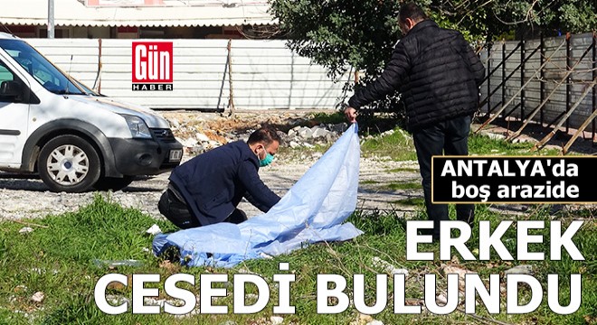 Boş arazide erkek cesedi bulundu