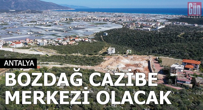 Bozdağ cazibe merkezi olacak