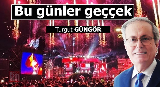 Bu günler geççek