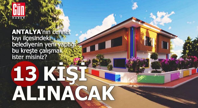 Bu kreşte çalışıp Antalya'nın cennet ilçesinde yaşamak için iş fırsatı...