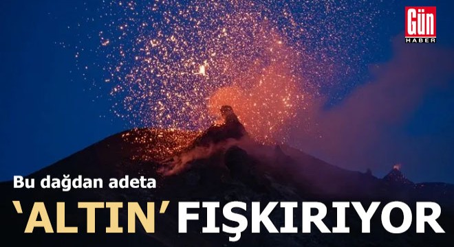 Bu dağdan adeta altın fışkırıyor