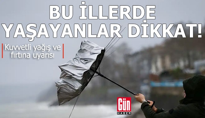 Bu illerde yaşayanlar dikkat! Yağış ve fırtına geliyor