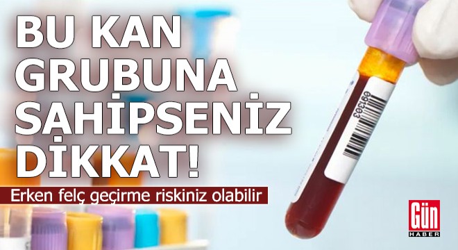 Bu kan grubuna sahipseniz dikkat! Erken felç geçirme riskiniz olabilir