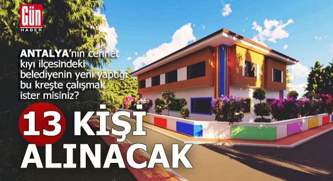 Bu kreşte çalışıp Antalya nın cennet ilçesinde yaşamak için iş fırsatı...