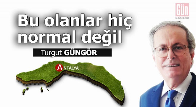 Bu olanlar hiç normal değil