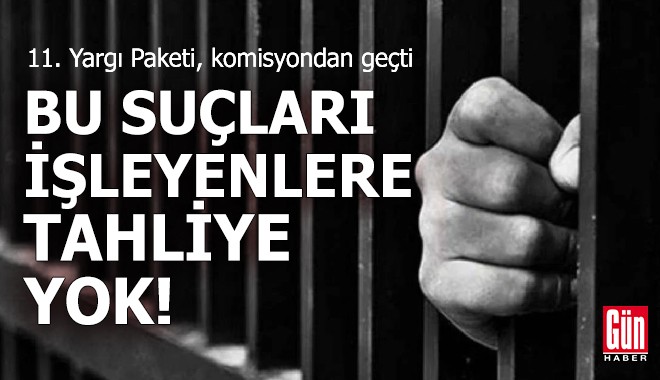 Bu suçları işleyenlere tahliye yok