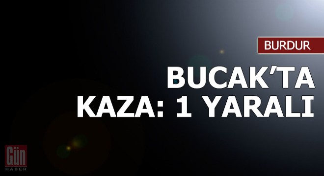 Bucak'ta kaza: 1 yaralı