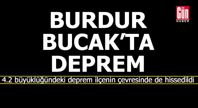 Bucak ta 4.2 büyüklüğünde deprem