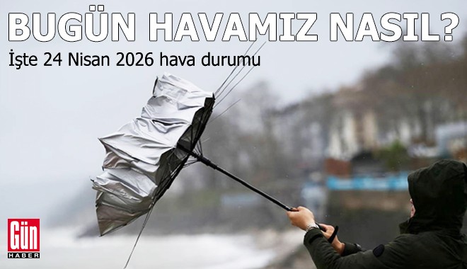 Bugün havamız nasıl? İşte 24 Nisan 2026 hava durumu raporu