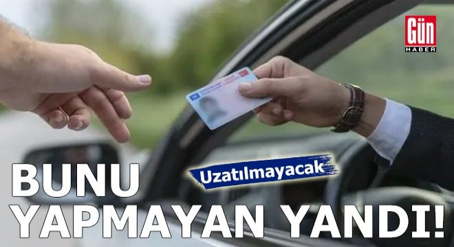 Bunu yapmayan yandı: Uzatılmayacak