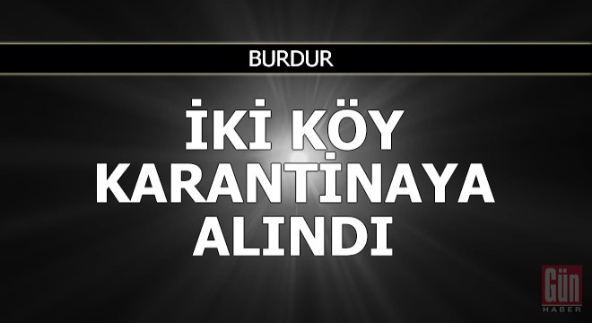 Burdur da iki köy karantinaya alındı