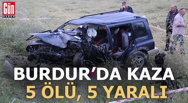 Burdur da kaza; 5 ölü, 5 yaralı