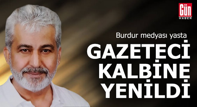 Burdur iyi bir gazetecisini kaybetti