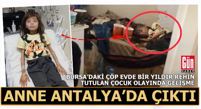 Bursa daki rehin çocuğun annesi Antalya da yaşıyormuş