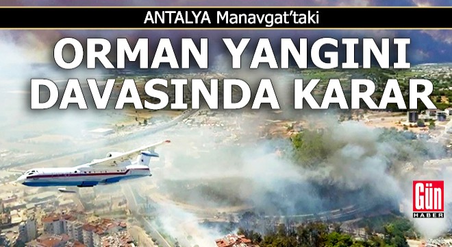 Büyük Manavgat yangını davasında karar