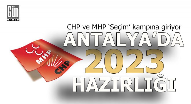 CHP ve MHP seçime Antalya'da hazırlanacak