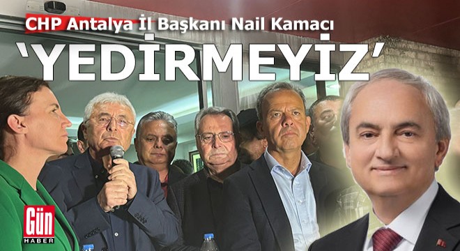 CHP İl Başkanı Kamacı:  Başkanımızı yedirmeyiz 