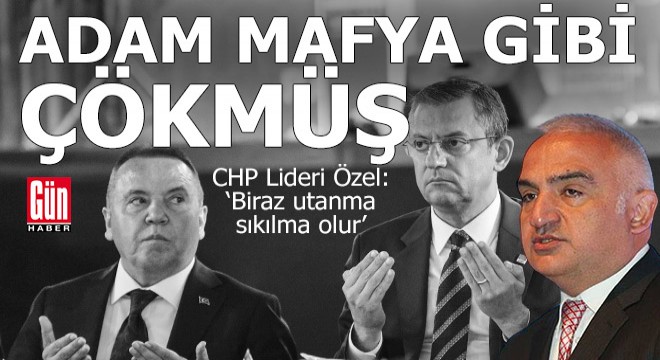 CHP Lideri Özel:  Adam mafya gibi gelmiş çökmüş 