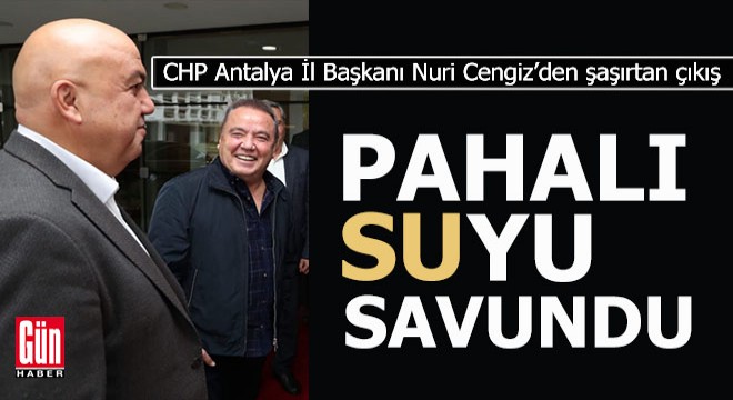 CHP il başkanı pahalı suyu savundu