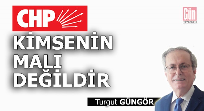 CHP kimsenin malı değildir