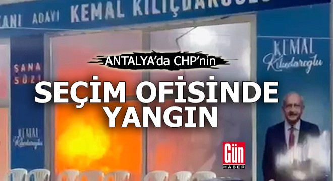 CHP nin seçim ofisinde yangın