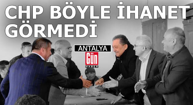 CHP’ye ihanet Antalya da böyle fotoğraflandı