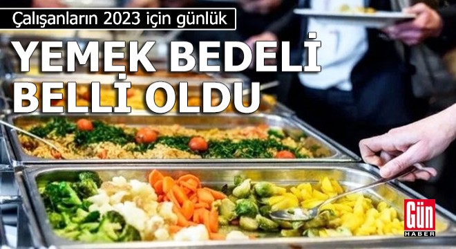 Çalışanların 2023 te günlük yemek bedeli belli oldu