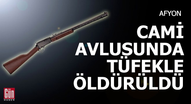 Cami avlusunda tüfekle öldürüldü