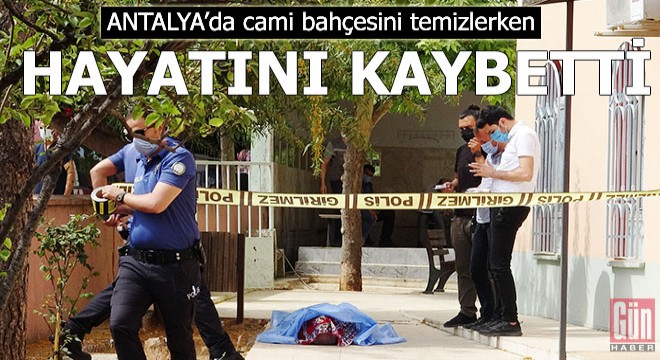 Cami bahçesini temizlerken hayatını kaybetti