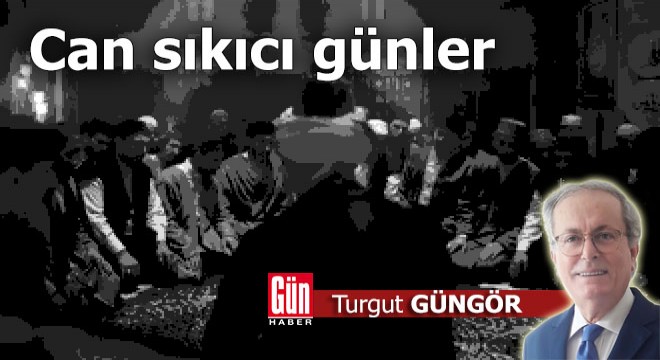 Can sıkıcı günler